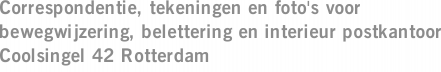 Correspondentie, tekeningen en foto's voor bewegwijzering, belettering en interieur postkantoor Coolsingel 42 Rotterdam