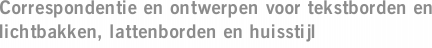 Correspondentie en ontwerpen voor tekstborden en lichtbakken, lattenborden en huisstijl