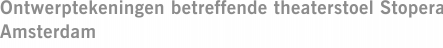 Ontwerptekeningen betreffende theaterstoel Stopera Amsterdam