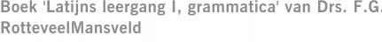 Boek 'Latijns leergang I, grammatica' van Drs. F.G. RotteveelMansveld