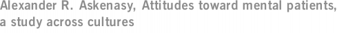 Alexander R. Askenasy, Attitudes toward mental patients, a study across cultures