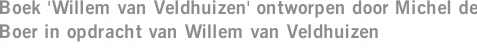 Boek 'Willem van Veldhuizen' ontworpen door Michel de Boer in opdracht van Willem van Veldhuizen