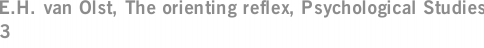 E.H. van Olst, The orienting reflex, Psychological Studies 3