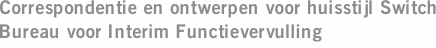 Correspondentie en ontwerpen voor huisstijl Switch Bureau voor Interim Functievervulling