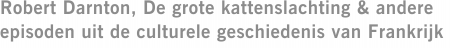 Robert Darnton, De grote kattenslachting & andere episoden uit de culturele geschiedenis van Frankrijk