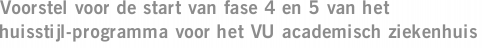 Voorstel voor de start van fase 4 en 5 van het huisstijl-programma voor het VU academisch ziekenhuis