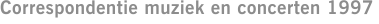 Correspondentie muziek en concerten 1997