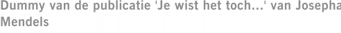 Dummy van de publicatie 'Je wist het toch...' van Josepha Mendels