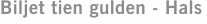 Biljet tien gulden - Hals