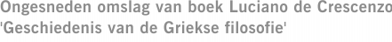 Ongesneden omslag van boek Luciano de Crescenzo 'Geschiedenis van de Griekse filosofie'