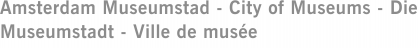 Amsterdam Museumstad - City of Museums - Die Museumstadt - Ville de musée