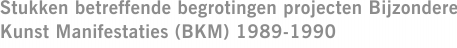 Stukken betreffende begrotingen projecten Bijzondere Kunst Manifestaties (BKM) 1989-1990
