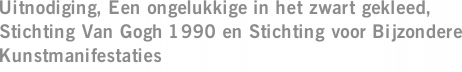 Uitnodiging, Een ongelukkige in het zwart gekleed, Stichting Van Gogh 1990 en Stichting voor Bijzondere Kunstmanifestaties