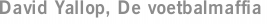 David Yallop, De voetbalmaffia