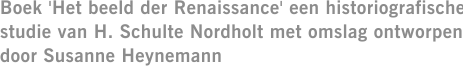 Boek 'Het beeld der Renaissance' een historiografische studie van H. Schulte Nordholt met omslag ontworpen door Susanne Heynemann