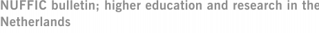 NUFFIC bulletin; higher education and research in the Netherlands