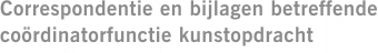 Correspondentie en bijlagen betreffende coördinatorfunctie kunstopdracht