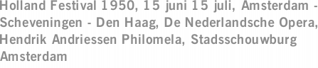 Holland Festival 1950, 15 juni 15 juli, Amsterdam - Scheveningen - Den Haag, De Nederlandsche Opera, Hendrik Andriessen Philomela, Stadsschouwburg Amsterdam