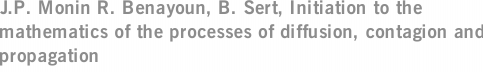 J.P. Monin R. Benayoun, B. Sert, Initiation to the mathematics of the processes of diffusion, contagion and propagation