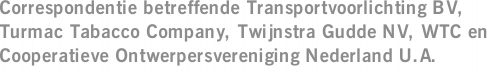 Correspondentie betreffende Transportvoorlichting BV, Turmac Tabacco Company, Twijnstra Gudde NV, WTC en Cooperatieve Ontwerpersvereniging Nederland U.A.