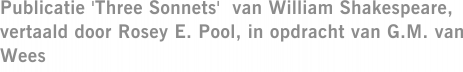 Publicatie 'Three Sonnets'  van William Shakespeare, vertaald door Rosey E. Pool, in opdracht van G.M. van Wees