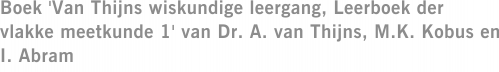 Boek 'Van Thijns wiskundige leergang, Leerboek der vlakke meetkunde 1' van Dr. A. van Thijns, M.K. Kobus en I. Abram
