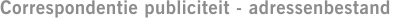 Correspondentie publiciteit - adressenbestand