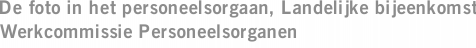 De foto in het personeelsorgaan, Landelijke bijeenkomst Werkcommissie Personeelsorganen