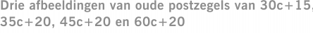Drie afbeeldingen van oude postzegels van 30c+15, 35c+20, 45c+20 en 60c+20