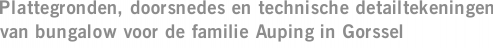 Plattegronden, doorsnedes en technische detailtekeningen van bungalow voor de familie Auping in Gorssel