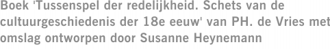 Boek 'Tussenspel der redelijkheid. Schets van de cultuurgeschiedenis der 18e eeuw' van PH. de Vries met omslag ontworpen door Susanne Heynemann