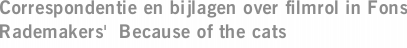 Correspondentie en bijlagen over filmrol in Fons Rademakers'  Because of the cats
