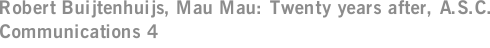 Robert Buijtenhuijs, Mau Mau: Twenty years after, A.S.C. Communications 4
