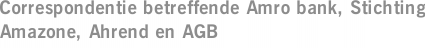 Correspondentie betreffende Amro bank, Stichting Amazone, Ahrend en AGB