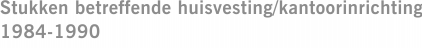 Stukken betreffende huisvesting/kantoorinrichting 1984-1990