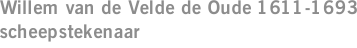 Willem van de Velde de Oude 1611-1693 scheepstekenaar