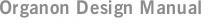 Organon Design Manual
