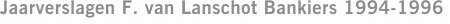 Jaarverslagen F. van Lanschot Bankiers 1994-1996