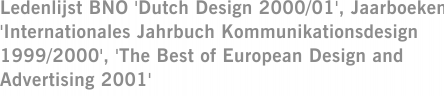 Ledenlijst BNO 'Dutch Design 2000/01', Jaarboeken 'Internationales Jahrbuch Kommunikationsdesign 1999/2000', 'The Best of European Design and Advertising 2001'