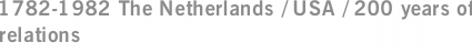 1782-1982 The Netherlands / USA / 200 years of relations