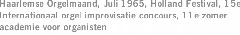 Haarlemse Orgelmaand, Juli 1965, Holland Festival, 15e Internationaal orgel improvisatie concours, 11e zomer academie voor organisten