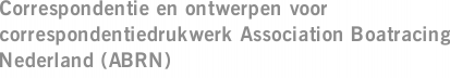 Correspondentie en ontwerpen voor correspondentiedrukwerk Association Boatracing Nederland (ABRN)