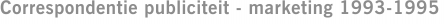 Correspondentie publiciteit - marketing 1993-1995