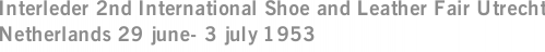 Interleder 2nd International Shoe and Leather Fair Utrecht Netherlands 29 june- 3 july 1953