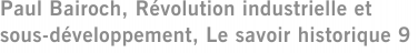 Paul Bairoch, Révolution industrielle et sous-développement, Le savoir historique 9