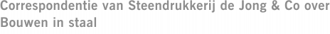 Correspondentie van Steendrukkerij de Jong & Co over Bouwen in staal
