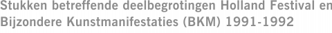 Stukken betreffende deelbegrotingen Holland Festival en Bijzondere Kunstmanifestaties (BKM) 1991-1992