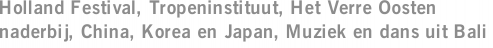 Holland Festival, Tropeninstituut, Het Verre Oosten naderbij, China, Korea en Japan, Muziek en dans uit Bali