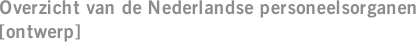Overzicht van de Nederlandse personeelsorganen [ontwerp]