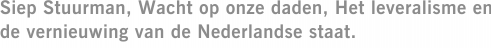 Siep Stuurman, Wacht op onze daden, Het leveralisme en de vernieuwing van de Nederlandse staat.